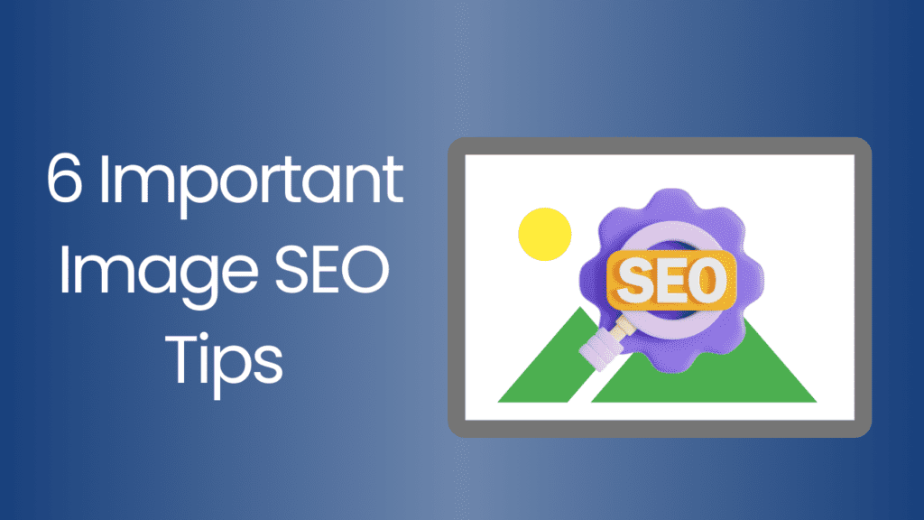 6 Important Image SEO Tips You Need To Know